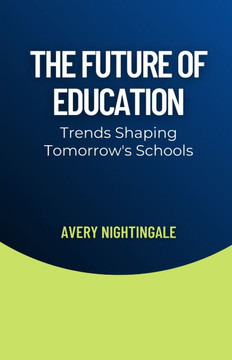 The Future of Education: Trends Shaping Tomorrow's Schools