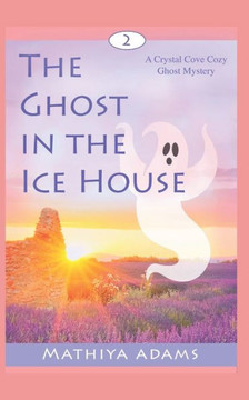 The Ghost in the Ice House: A Crystal Cove Cozy Ghost Mystery
