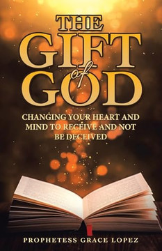 The Gift of God: Changing Your Heart and Mind to Receive and Not Be Deceived