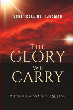 The Glory We Carry: Why a Christian Should NOT Fail