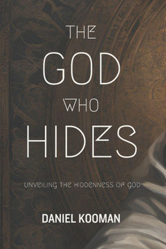The God Who Hides: Unveiling the Hiddenness of God