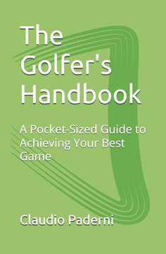 The Golfer's Handbook: A Pocket-Sized Guide to Achieving Your Best Game