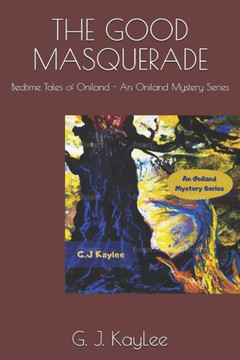 The Good Masquerade: Bedtime Tales of Oniland - An Oniland Mystery Series