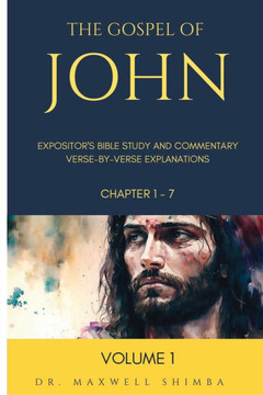The Gospel of John: Expositor's Bible Study and Commentary: Verse-by-Verse Explanations
