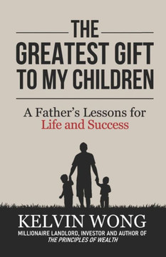 The Greatest Gift to My Children: A Father's Lessons for Life and Success