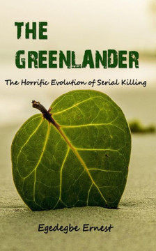 The Greenlander: The Horrific Evolution of Serial Killing (True Crime)