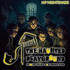 The Haunted Playground: Spooky Tales for Brave Kids By H.P NIGHTSHADE