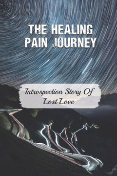 The Healing Pain Journey: Introspection Story Of Lost Love: Guilt Of Survivor