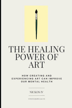 The Healing Power of Art: How Creating and Experiencing Art Can Improve Our Mental Health