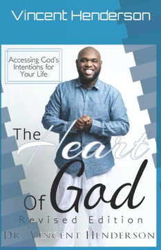 The Heart of God The Revised Edition: Accessing God's Intentions for Your Life