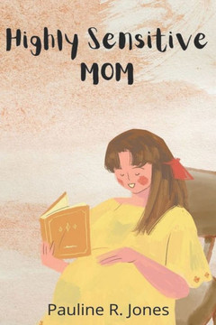 The Highly Sensitive Mom: How to GO about When your World Is Almost Falling Apart