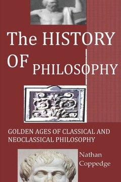 The History of Philosophy: Golden Ages of Classical and Neoclassical Philosophy