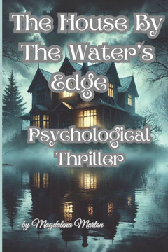 The House by The Water's Edge: ""A Tale of Secrets, Shadows, and the Haunting Echoes of the Past""