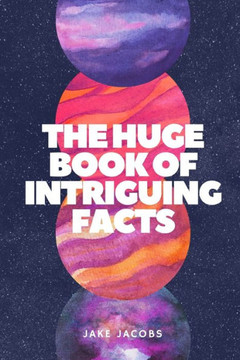 The Huge Book of Intriguing Facts