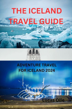 The Iceland Travel Guide: Adventure Travel for Iceland 2024