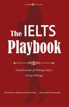 The IELTS Playbook: Untold Secrets of Writing Task 2 (Essay Writing)