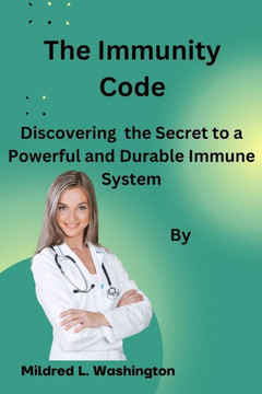 The Immunity Code: Discovering the Secrets to a Powerful and Durable Immune System
