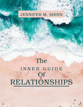 The Inner Guide of Relationships: Transforming Dysfunctional Patterns for Lasting Love