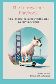 The Innovator's Playbook: A blueprint for business breakthroughs in a brave new world