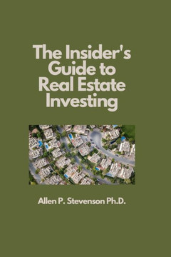 The Insider's Guide to Real Estate Investing The Insider's Guide to Real Estate Investing