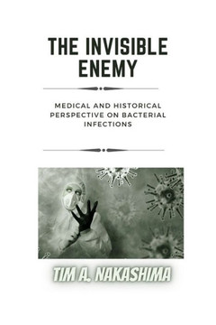 The Invisible Enemy: A Medical and Historical Perspective on Bacterial Infections