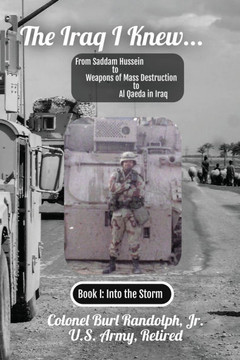 The Iraq I Knew...: From Saddam Hussein to Weapons of Mass Destruction to Al Qaeda in Iraq