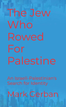 The Jew Who Rowed For Palestine: An Israeli-Palestinian's Search for Identity