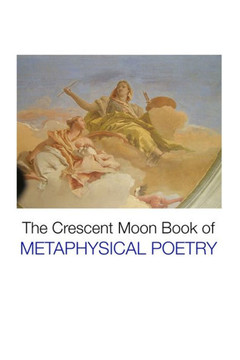 The Crescent Moon Book Of Metaphysical Poetry (British Poets)
