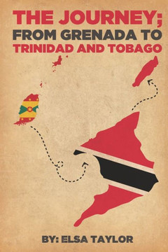 The Journey: from Grenada to Trinidad and Tobago: The Author believes, The Journey from Grenada to Trinidad was a positive move for