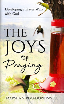 The Joys of Praying: Developing a Prayer Walk with God