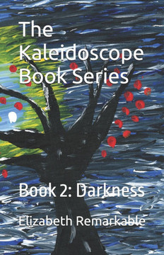The Kaleidoscope Book Series: Book 2: Darkness The Kaleidoscope Book Series: Book 2: Darkness