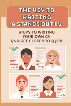 The Key To Writing A Stands Out CV: Steps To Writing Your Own CV And Get Closer To A Job: Functional Resume