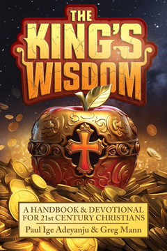 The King's Wisdom: A Handbook and Devotional For 21st Century Christians
