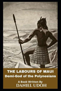 The Labours of Maui: Demi-God of the Polynesians