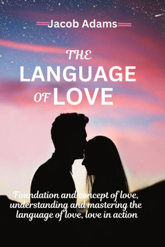 The Language of Love: Foundation of Love, Love in Action, Learning to Speak Love, Love Through Art and Music, Apologies and Reconciliation,