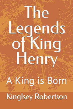 The Legends of King Henry: A King is Born The Legends of King Henry: A King is Born