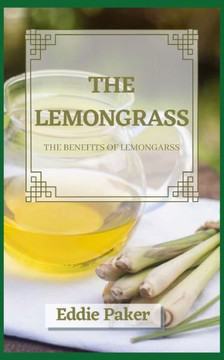 The Lemongrass: The benefits of lemongrass