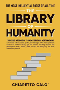The Library of Humanity: The Most Influential Books of all Time The Library of Humanity: The Most Influential Books of all Time