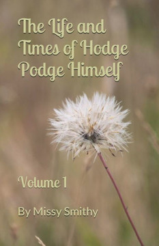 The Life and Times of Hodge Podge Himself: Volume I