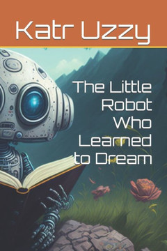 The Little Robot Who Learned to Dream