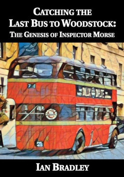 Catching The Last Bus To Woodstock: The Genesis Of Inspector Morse