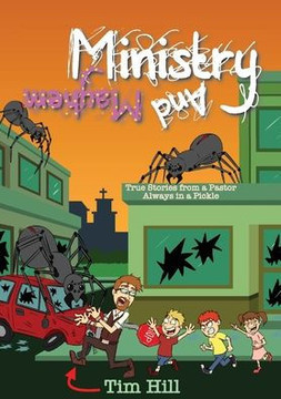 Ministry And Mayhem : True Stories From A Pastor Always In A Pickle