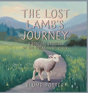 The Lost Lamb's Journey: 5 Bedtime Stories of the Parables of Jesus