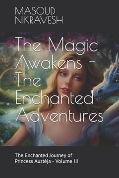 The Magic Awakens - The Enchanted Adventures: The Enchanted Journey of Princess Austeja - Volume III