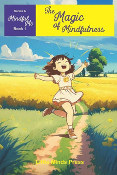The Magic of Mindfulness: Mindful Me Series Book 1