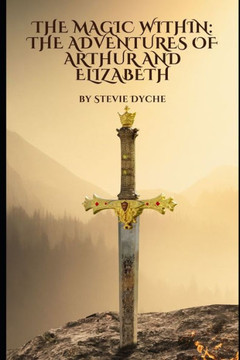 The Magic Within: The Adventures of Arthur and Elizabeth