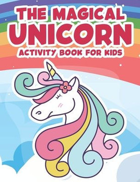 The Magical Unicorn Activity Book For Kids: Amazing Unicorn Illustrations To Color And Trace, Magical Coloring Activity Pages
