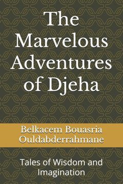 The Marvelous Adventures of Djeha: Tales of Wisdom and Imagination