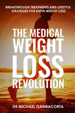 The Medical Weight Loss Revolution: Breakthrough treatments and lifestyle strategies for rapid weight loss