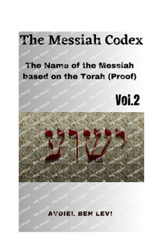 The Messiah Codex: The Name of the Messiah based on the Torah (Proof)